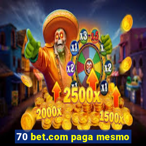 70 bet.com paga mesmo